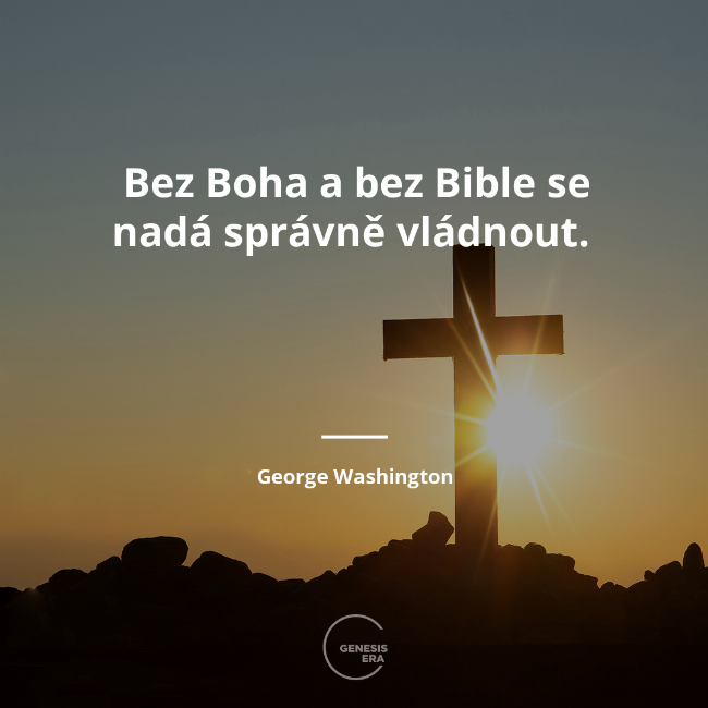 Bez Boha a bez Bible se nadá správně vládnout.  | George Washington