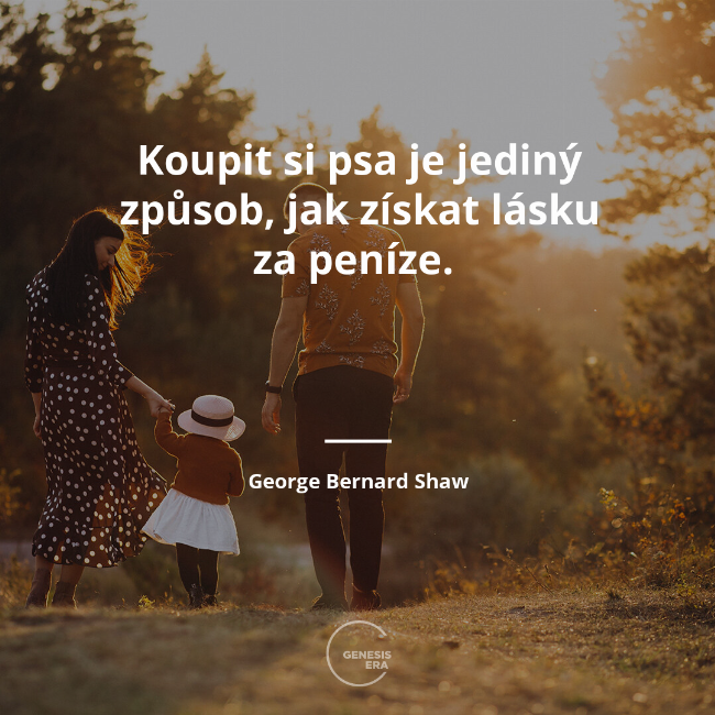Koupit si psa je jediný způsob, jak získat lásku za peníze.  | George Bernard Shaw