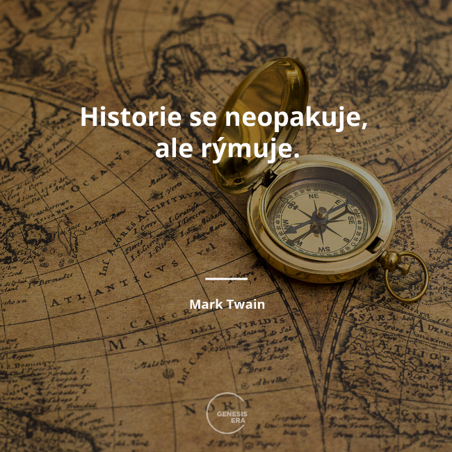 Historie se neopakuje, 
ale rýmuje. | Mark Twain