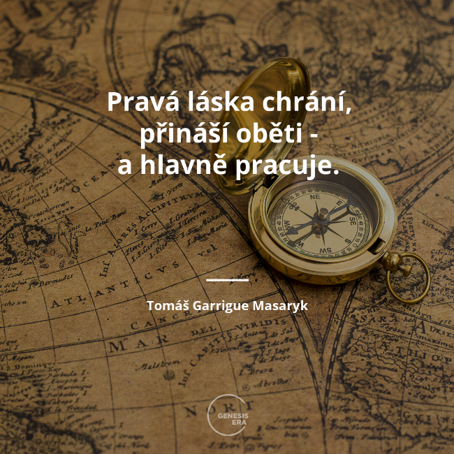 Pravá láska chrání, přináší oběti - a hlavně pracuje. | Tomáš Garrigue Masaryk