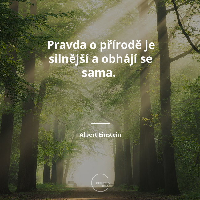 Pravda o přírodě je silnější a obhájí se sama. | Albert Einstein