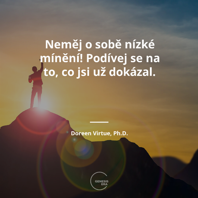 Neměj o&nbsp;sobě nízké mínění! Podívej se na to, co jsi už dokázal. | Doreen Virtue, Ph.D.