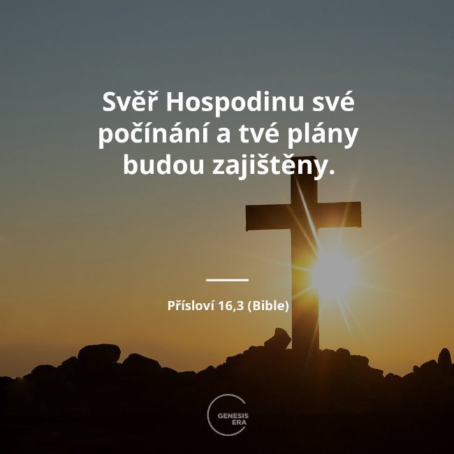 Svěř Hospodinu své počínání a tvé plány budou zajištěny. | Přísloví 16,3 (Bible)