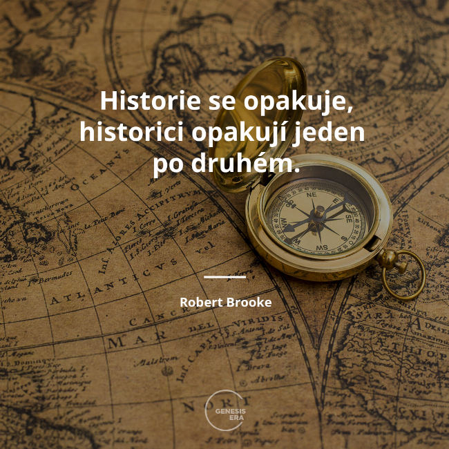 Historie se opakuje, historici opakují jeden 
po druhém. | Robert Brooke